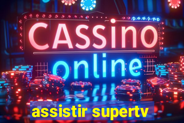 assistir supertv